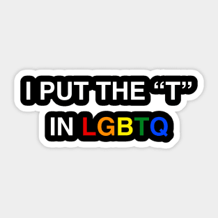 I Put The T In LGBTQ Transgender Shirt Sticker